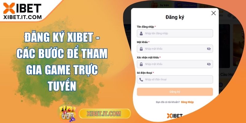 Đăng Ký Xibet - Các Bước Để Tham Gia Game Trực Tuyến Đăng Ký Xibet - Các Bước Để Tham Gia Game Trực Tuyến