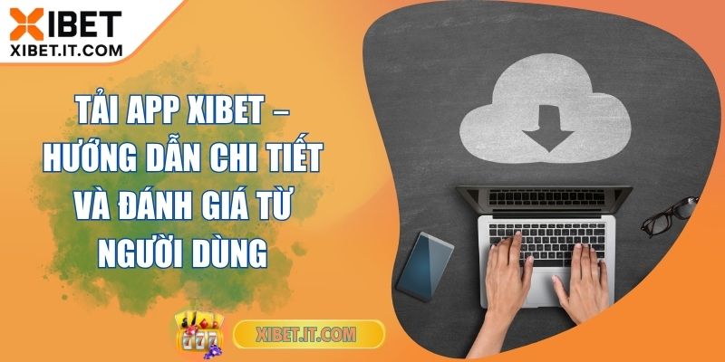 Tải App Xibet – Hướng Dẫn Chi Tiết Và Đánh Giá Từ Người Dùng Tải App Xibet – Hướng Dẫn Chi Tiết Và Đánh Giá Từ Người Dùng