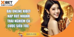 Bài Online XIBET Nạp Rút Nhanh Trải Nghiệm Cá Cược Siêu Tốc Bài Online XIBET Nạp Rút Nhanh Trải Nghiệm Cá Cược Siêu Tốc