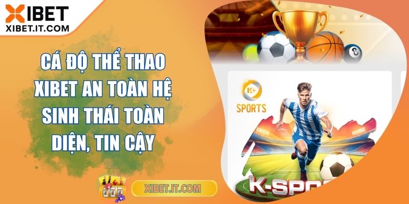 Cá Độ Thể Thao XIBET An Toàn Hệ Sinh Thái Toàn Diện, Tin Cậy Cá Độ Thể Thao XIBET An Toàn Hệ Sinh Thái Toàn Diện, Tin Cậy