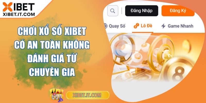 Chơi Xổ Số XIBET Có An Toàn Không Đánh Giá Từ Chuyên Gia