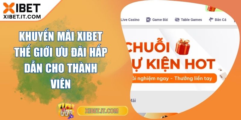 Khuyến Mãi XIBET Thế Giới Ưu Đãi Hấp Dẫn Cho Thành Viên Khuyến Mãi XIBET Thế Giới Ưu Đãi Hấp Dẫn Cho Thành Viên