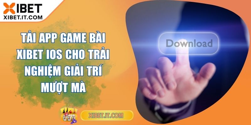 Tải App Game Bài XIBET IOS Cho Trải Nghiệm Giải Trí Mượt Mà Tải App Game Bài XIBET IOS Cho Trải Nghiệm Giải Trí Mượt Mà