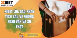 XIBET Lừa Đảo Phân Tích Sâu Về Những Nghi Vấn Và Sự Thật XIBET Lừa Đảo Phân Tích Sâu Về Những Nghi Vấn Và Sự Thật
